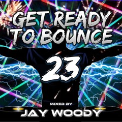 Get Ready To Bounce Vol 23 - Jay Woody