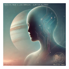 Nick In Time & Jas Hirson - Jupiter Is Free (Preview Release Vibes)