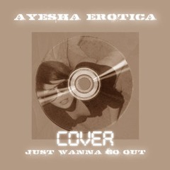 Ayesha Erotica: Just Wanna Go Out - Cover