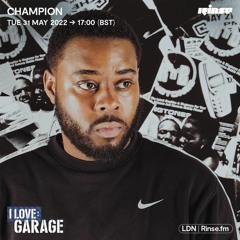 Champion - Rinse FM: I Love Garage 31/05/22