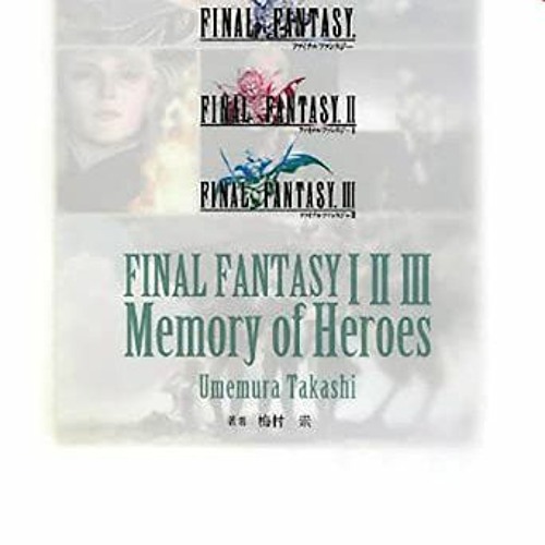 Final Fantasy I * II * III, Memory of Heroes, Final Fantasy, 1-3# *Document*