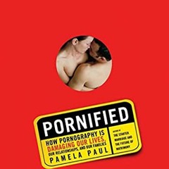 ACCESS [PDF EBOOK EPUB KINDLE] Pornified: How Pornography Is Damaging Our Lives, Our Relationships,
