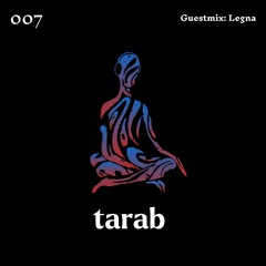 Tarab 007 - Guestmix: Legna