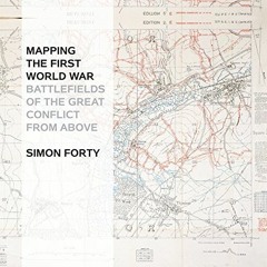 VIEW PDF EBOOK EPUB KINDLE Mapping The First World War: Battlefields of the Great Con