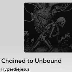Chained to Unbound by Hyperdiejesus