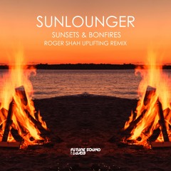 Sunlounger - Sunsets & Bonfires (Roger Shah Uplifting Remix)