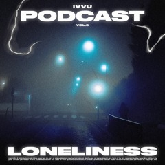 Loneliness - ivvu podcast [vol. 6]