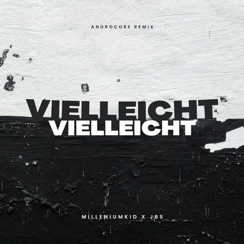 MilleniumKid x JBS - Vielleicht Vielleicht (Androcore Edit Uptempo)