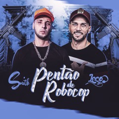 Mc Smith - Pentão De Robocop - DJ Leco JPA