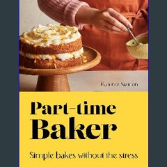 ebook [read pdf] 📖 Part-Time Baker: Simple bakes without the stress Read Book