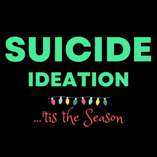 Suicide Ideation 'tis the season