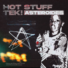 Tek! & HOT STUFF - Asteroides