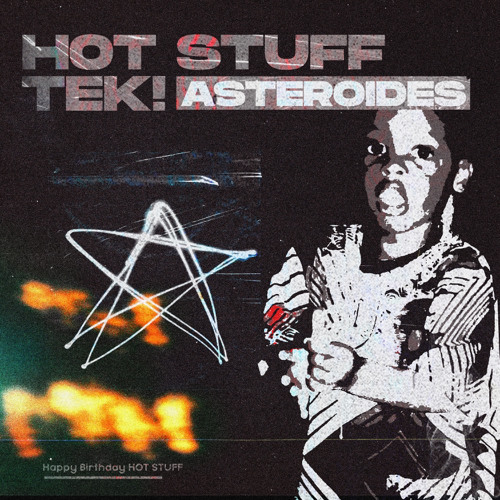 Tek! & HOT STUFF - Asteroides