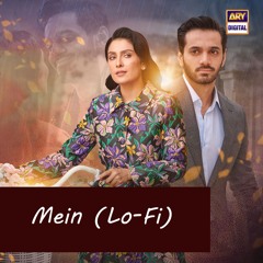 Mein | Lo-Fi Version | Slow & Reverb 🎶 | Asim Azhar | Wahaj Ali | Ayeza Khan | ARY Digital