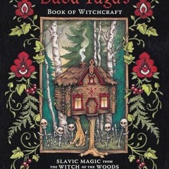 [Get] KINDLE PDF EBOOK EPUB Baba Yaga's Book of Witchcraft: Slavic Magic from the Wit