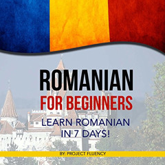 Get KINDLE 📙 Romanian for Beginners: Learn Romanian in 7 days! by  Project Fluency,D