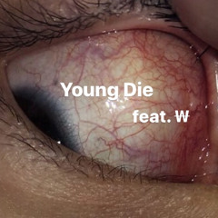 Young Die feat. ₩  / J3SSi3 ROS3(2o2I rmx release in bio)