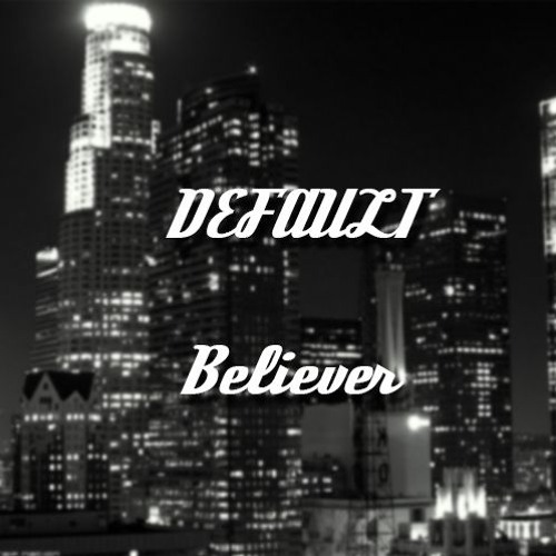 Imagine Dragons - Believer (DEFAULT Remix)