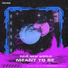 Rave New World - Meant To Be [Arcade Release]