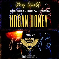 MY WORLD ( URBAN HONEY) Best Mix Douceur Rnb & Zouk Kompa Gouyad  Kizomba 2022 REMASTER