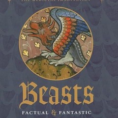 Free read✔ Beasts Factual and Fantastic (Medieval Imagination)