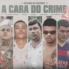 A CARA DO CRIME 2 - Poze, Cabelinho, Xamã, Bielzin e Neobeats (Cansou de Playboy)