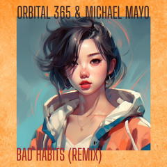 Bad Habits - ORBITAL 365 feat. Michael Mayo (Remix)
