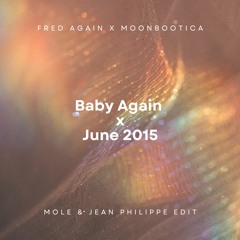 Fred Again, Moonbootica - Baby Again x  June 15 (MOLE & JEAN PHILIPPE Edit)
