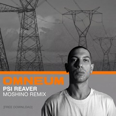 OMNEUM - PSI REAVER - MOSHINO REMIX [FREE DOWNLOAD]