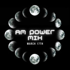 AM Power Mix March 17th