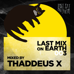 Last Mix On Earth 003_ Thaddeus X