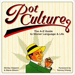 [GET] PDF EBOOK EPUB KINDLE Pot Culture: The A–Z Guide to Stoner Language & Life by