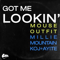 GOT ME LOOKIN' (FT MILLIE MOUNTAIN, AYITE & KOJ)