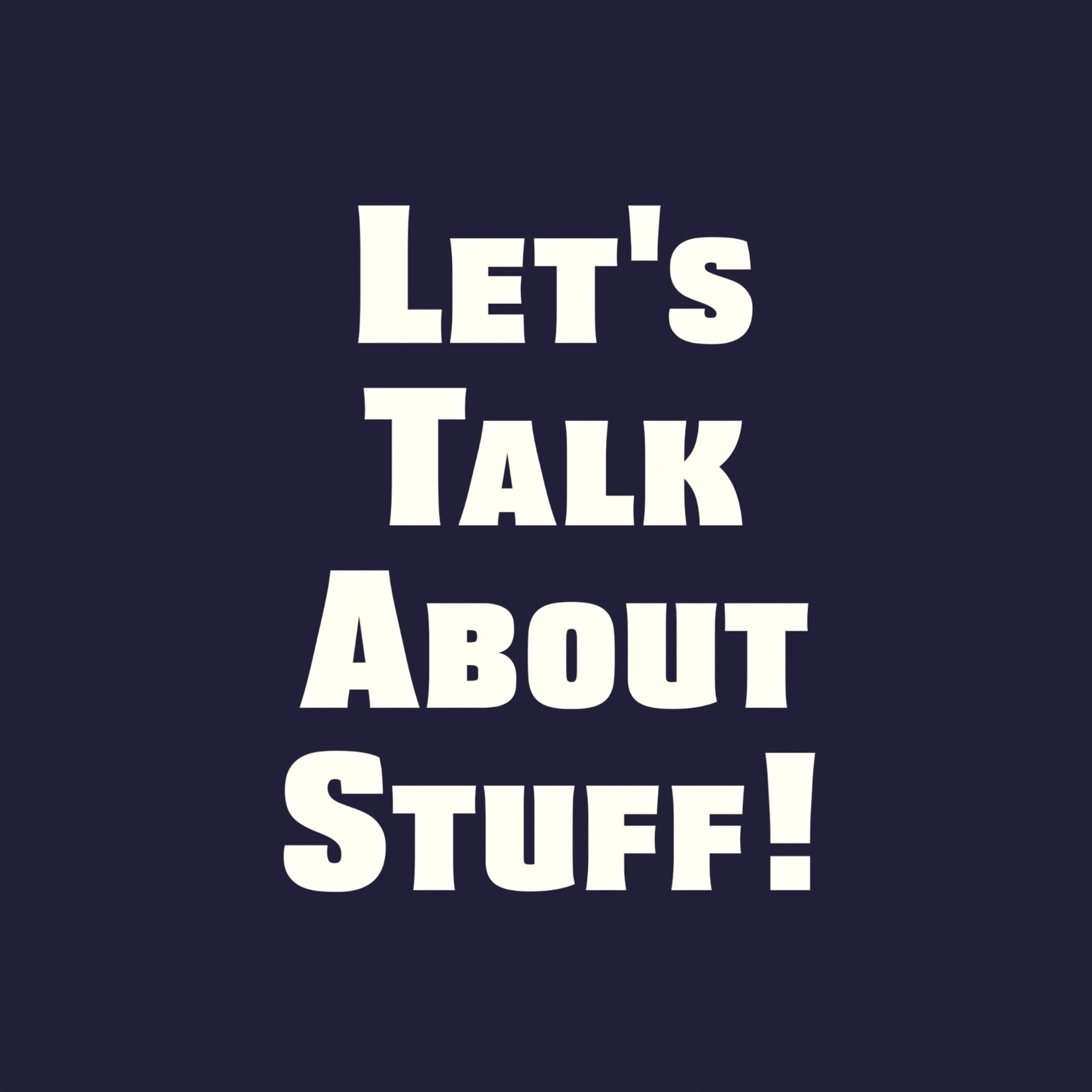Let\'s Talk About Stuff!
