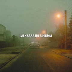 Lalkaara on a Riddim x @bhxggii