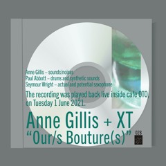 Anne Gillis + XT “Our/s Bouture(s)”(excerpt.1)
