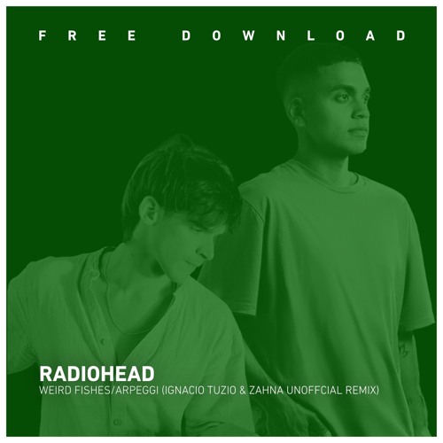 FREE DOWNLOAD: Radiohead - Weird Fishes/Arpeggi (Ignacio Tuzio & ZAHNA Unofficial Remix)
