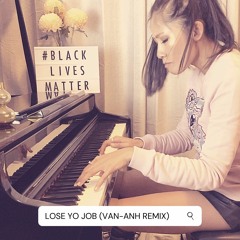 Lose Yo Job (Full Edit) - Piano cover by Van-Anh Nguyen