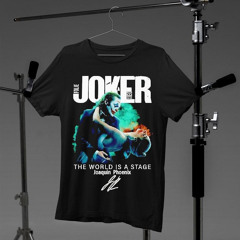 Joker Folie A Deux The World Is A Stage Joaquin Phoenix Shirt