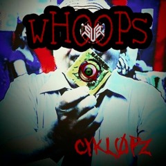 CYKL0PZ - WHOOPS *EXPLICIT* [FREE DL]