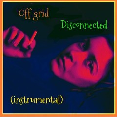 Off Grid ~ Disconnected (instrumental)