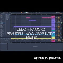 Zedd and Knock2 - Beautiful Now / B2B Intro (Remake by Chris P. Beatz)
