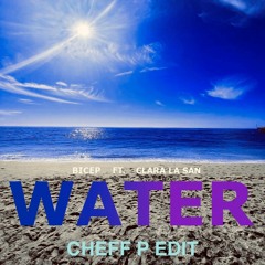 WATER by BICEP (CHEFF P EDIT)