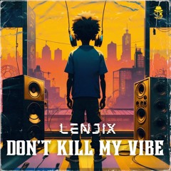 Lenjix - Don't Kill My Vibes