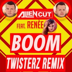 Alien Cut - Boom (Feat. Renee) (TWISTERZ Remix)
