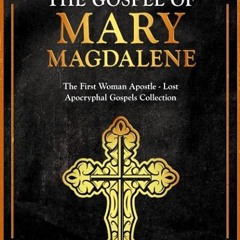 Free read✔ The Gospel of Mary Magdalene: The First Apostle Woman and Her Wisdom - Lost Apocrypha