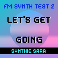 Let's Get Going - FM Synth Test 2