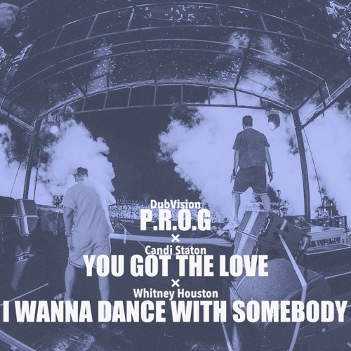 P.R.O.G / You Got The Love / I Wanna Dance With Somebody