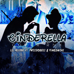 Cinderella CVRxRMX Ft.Pwii2xdboii,1TAKE.SAVINI