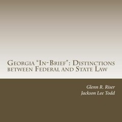 Get PDF 📬 Georgia "In-Brief": Distinctions between Federal and State Law ("In-Brief"